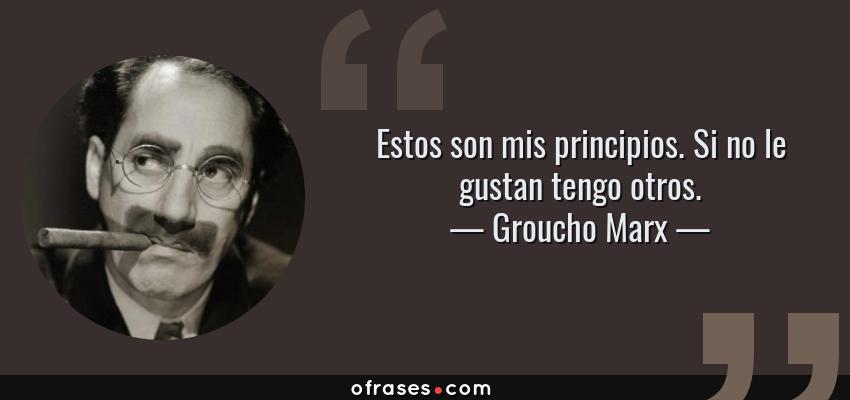 10864-frase-estos-son-mis-principios-si-no-le-gustan-tengo-otrosgroucho-marx.jpg